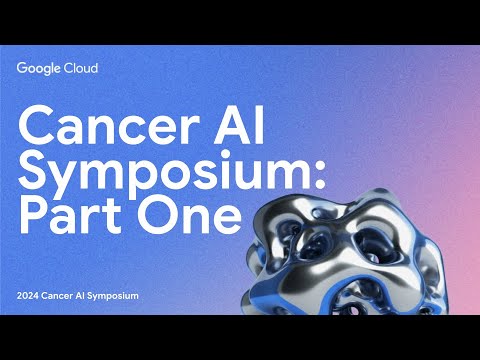 Google Cloud Cancer AI Symposium: Part One