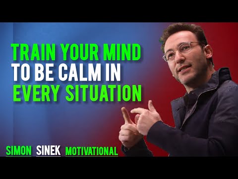 Train Your Mind to Be Calm in Every Situation |   Simon Sinek | powerfull Motivational Speech