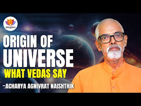 Origin of Universe – What Vedas Say | Acharya Agnivrat Naishthik | #sangamtalks