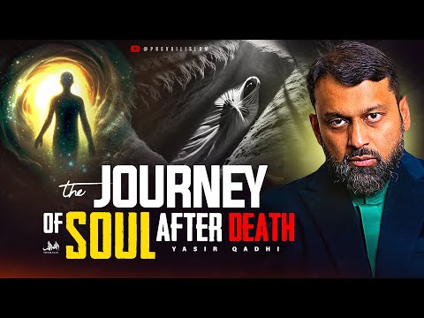The Journey Of Soul After Death – Barzakh, Ruh & Nafs EXPLAINED! | Dr. Yasir Qadhi