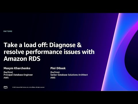AWS re:Invent 2023 - Take a load off: Diagnose & resolve performance issues with Amazon RDS (DAT202)