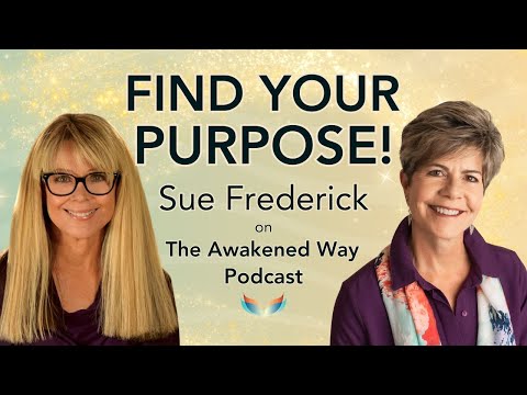 Suzanne Giesemann  hosts Sue Frederick on The Awakened Way Podcast