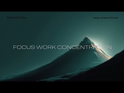 Deep Focus Ambient Music for Work Concentration | Productivity Study Flow Sound
