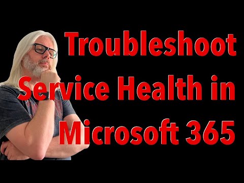 Troubleshooting Microsoft 365 Service Health: Everything You Need To Know | Peter Rising MVP