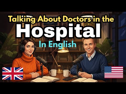 How to Speak English in the Hospital | English Podcasts for Speaking Fluently
