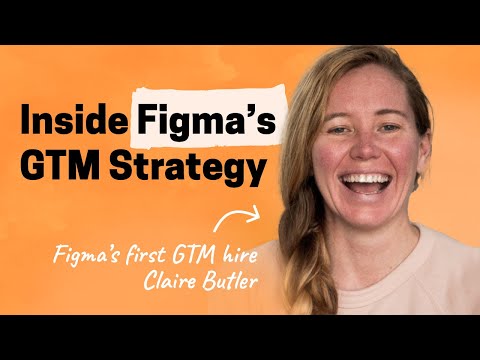 An inside look at Figma’s unique GTM motion | Claire Butler (first GTM hire)