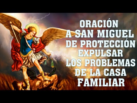 ORACIÓN A SAN MIGUEL ARCÁNGEL DE PROTECCIÓN,CONTRA LOS ENEMIGOS Y EXPULSAR TODO MAL DE LA CASA FAMIL