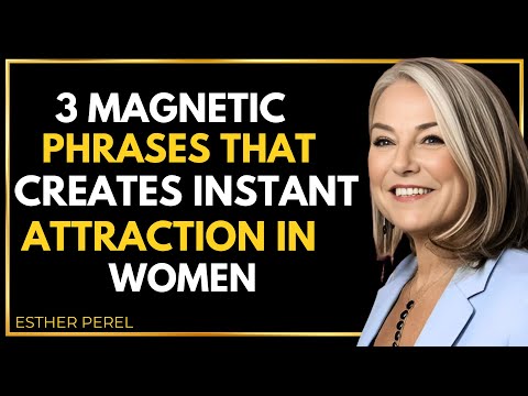 3 Magnetic Phrases That Create Instant Attraction in Women - Esther Perel
