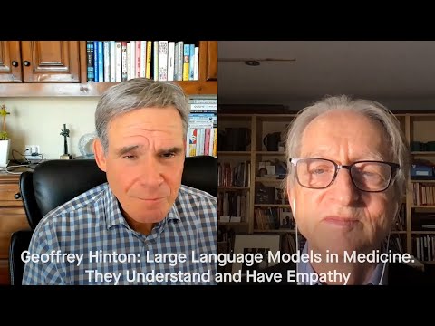 Geoffrey Hinton: Large Language Models in Medicine. They Understand and Have Empathy