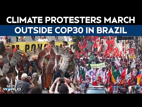 COP30 Protest LIVE | Climate Activists Hold Massive Protest March Outside COP30 Summit In Brazil