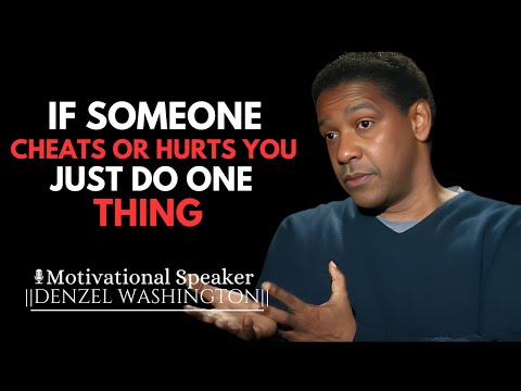 IF SOMEONE CHEATS OR HURTS YOU DON'T WORRY JUST DO ONE THING | DENZEL WASHINGTON MOTIVATIONAL SPEECH