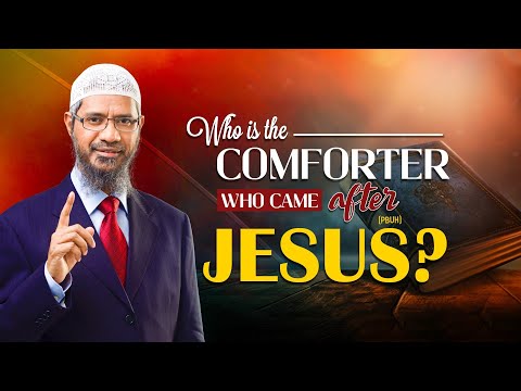 Who is the Comforter Who Came after Jesus (pbuh)? - Dr Zakir Naik
