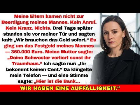 Meine Eltern kamen nicht zur Beerdigung meines Mannes — dann wollten sie sein 360.000€-Festgeld