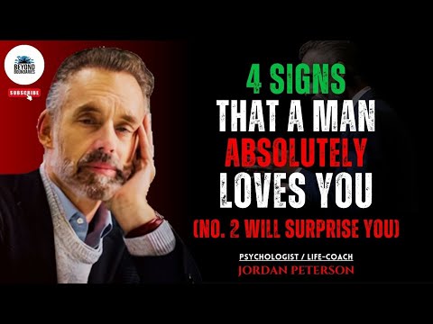 4 Signs that a Man LOVES you and Adores You (Number 2 may Surprise You) | JORDAN PETERSON