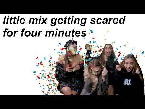 little mix getting scared for four minutes