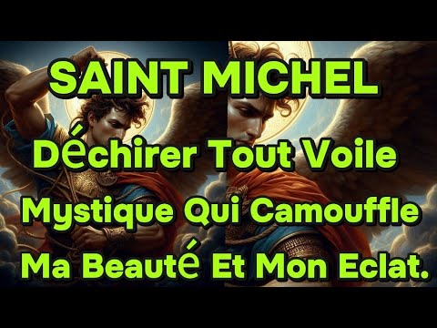 SAINT MICHEL ARCHANGE  Déchirer Tout Voile Mystique Qui Camouffle Ma Beauté Et Mon Eclat