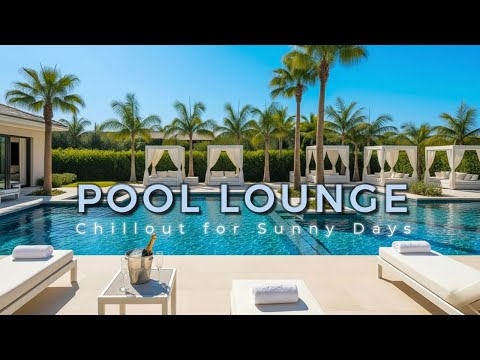 Pool Lounge Vibes 🌴 | Smooth Chillout for Stress Relief