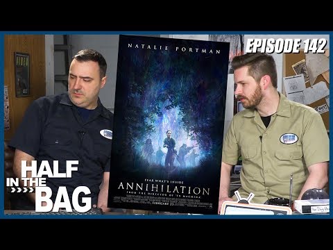 Half in the Bag episode 142: Annihilation