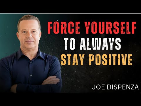 Force Yourself To ALWAYS Stay POSITIVE | Dr. Joe Dispenza Motivational Video