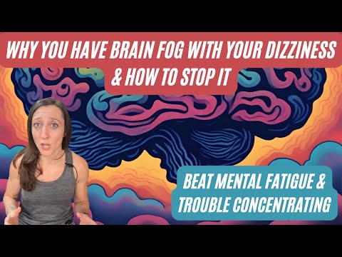 How to deal with brain fog, mental fatigue & trouble concentrating with chronic dizziness symptoms