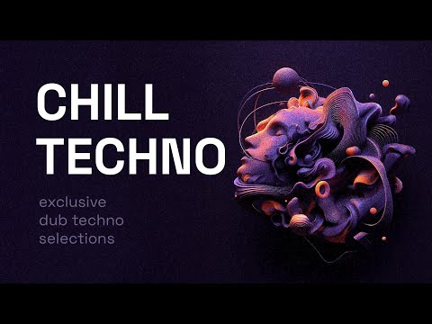 Chill Techno Mix 2 - Exclusive Dub Techno Selections