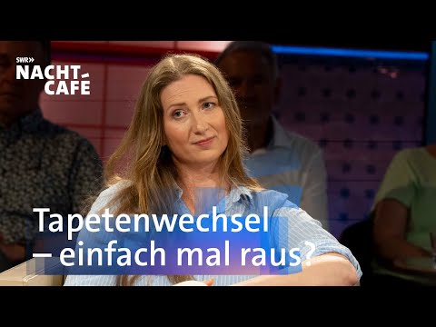Tapetenwechsel - einfach mal raus? | SWR Nachtcafé