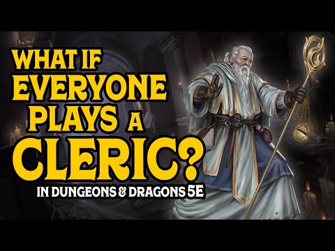 Everyone Plays a Cleric in Dungeons and Dragons 5e