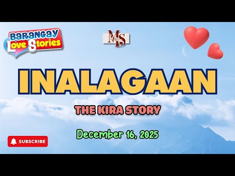 INALAGAAN - KIRA | BARANGAY LOVE STORIES | PAPA DUDUT STORIES | DECEMBER 16, 2025
