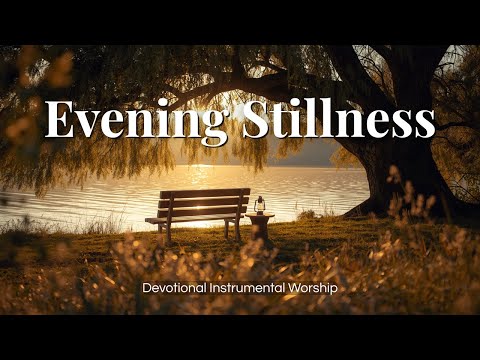 Quiet Waters at Sunset | Peaceful Instrumental Music for Prayer & Calm | Instrumental Worship Music