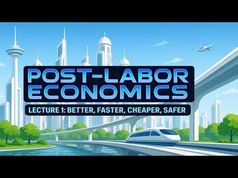 Post-Labor Economics Lecture 01 - "Better, Faster, Cheaper, Safer" (2025 update)