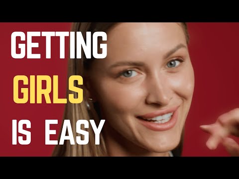 it´s actually pretty easy to get girls