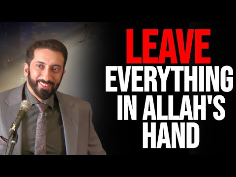 Do Not Worry, Leave it in Allah's Hands, Trust Allah to Work it Out | Nouman Ali Khan