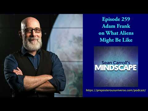 Mindscape 259 | Adam Frank on What Aliens Might Be Like