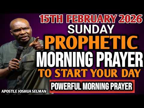 [SUNDAY 15TH FEBRUARY 2026] EARLY MORNING POWERFUL PROPHETIC MORNING PRAYER BY APOSTLE JOSHUA SELMAN