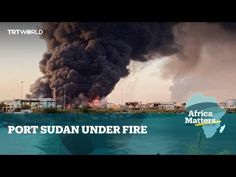 Africa Matters: Port Sudan Under Fire