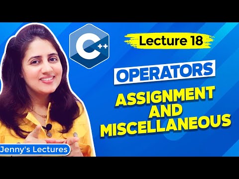 Lec 18: Operators in C++ - Part3 | Assignment and Miscellaneous operators