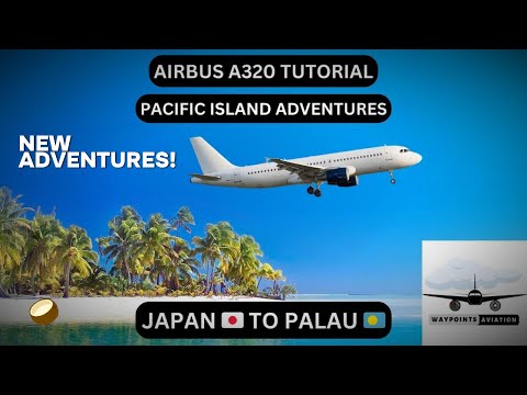 Airbus A320 Tutorial: Japan to Palau Adventure & FSHUD Review Simulator Upgrades