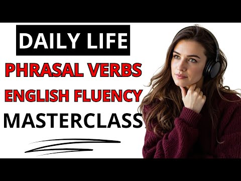 Essential Phrasal Verbs for Daily Conversation | Advanced English Fluency Practice | English Podcast