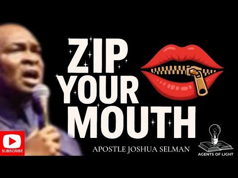 LEARN TO ZIP YOUR MOUTH-APOSTLE JOSHUA SELMAN