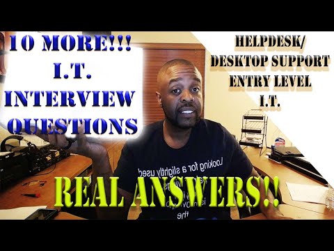 10 MORE! Common I.T. Helpdesk Interview Questions for Entry Level and Systems Support Positions