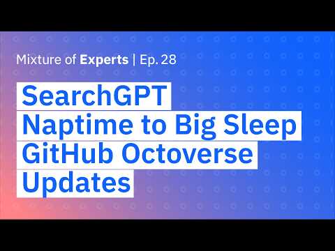 SearchGPT, from Naptime to Big Sleep, and GitHub Octoverse updates