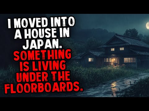 I Moved Into a House in Japan. Something is Living Under the Floorboards.