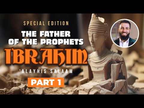 Ibrahim (AS) - Father of the Prophets - Part 1