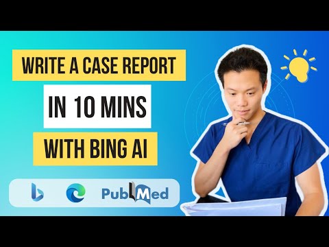 Bing AI Tutorial: Write a scientific case report in 10 minutes