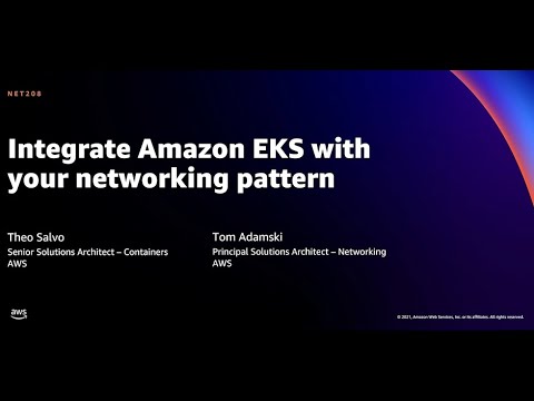 AWS re:Invent 2021 - Integrate Amazon EKS with your networking pattern