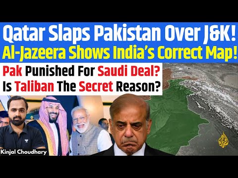 Al Jazeera Shows Entire J&K As Indian! Qatar Snubs Pakistan For Taliban & Saudi Defense Pact! Kinjal