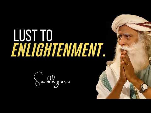 LUST to ENLIGHTNMENT | the HIDDEN LINK between SEX & SPIRITUALIY | Sadhguru