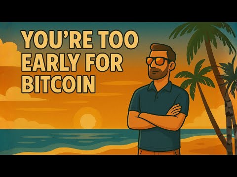 You’re too early for Bitcoin — and you don’t get it.