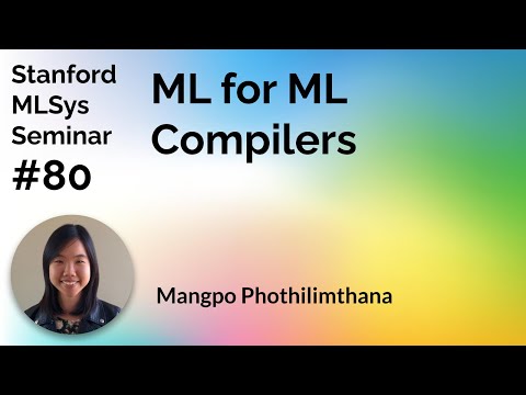 ML for ML Compilers - Mangpo Phothilimthana | Stanford MLSys #80