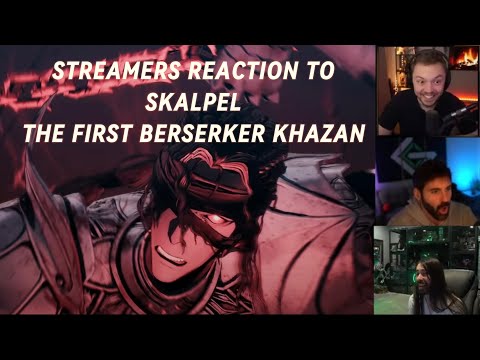 The First Berserker Khazan - Streamers Reaction To Skalpel